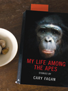 Cover image for My Life Among the Apes